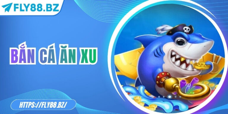 Bắn cá ăn xu – Trò chơi giải trí săn thưởng cực hot