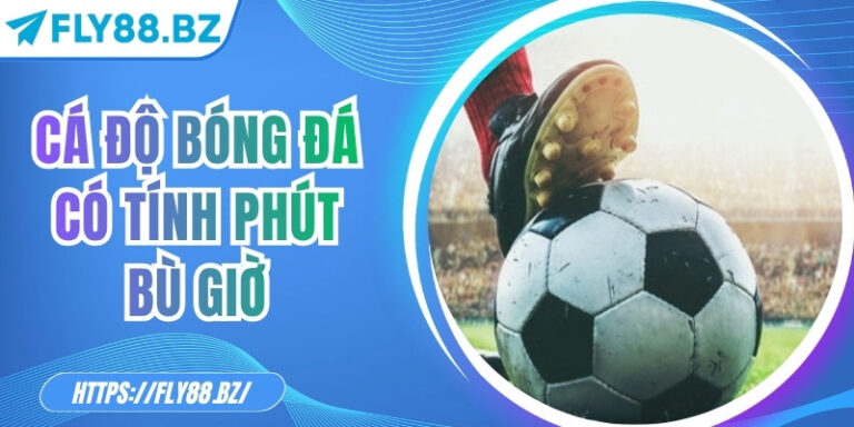 Cá độ bóng đá có tính phút bù giờ – Hiểu đúng quy tắc