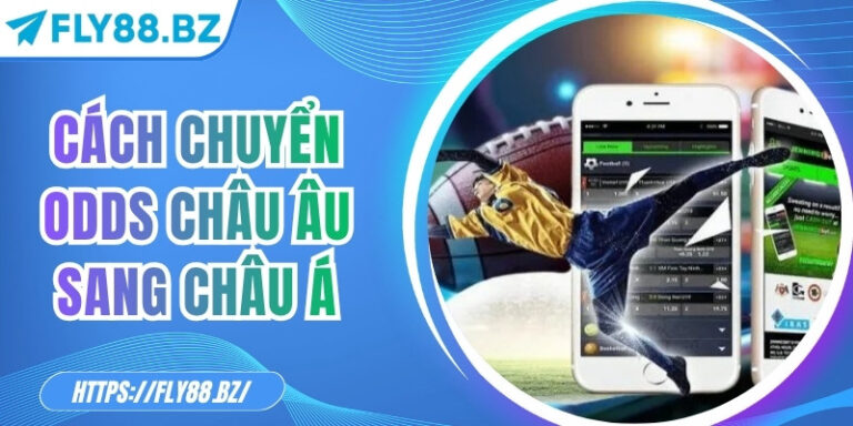 Cách chuyển odds châu Âu sang châu Á – Chi tiết đọc kèo