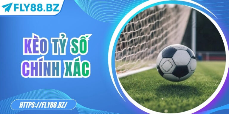 Kèo tỷ số chính xác – Bí quyết chinh phục tỷ lệ thưởng cao 2 Kèo tỷ số chính xác – Bí quyết chinh phục tỷ lệ thưởng cao