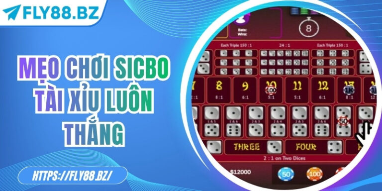 Mẹo chơi Sicbo tài xỉu luôn thắng dễ dàng nhất hiện nay
